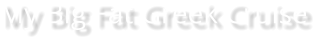 My Big Fat Greek Cruise